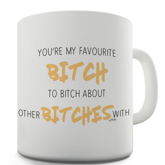 You're My Favourite B#tch Funny Mugs For Men Rude