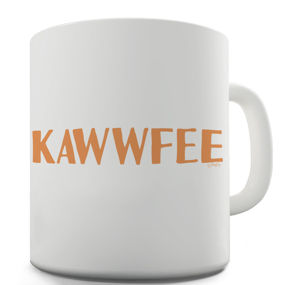 Kawwfeee Coffee Funny Novelty Mug Cup