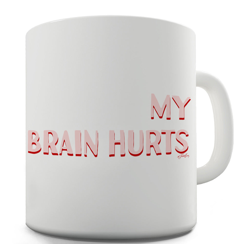 My Brain Hurts Funny Mugs For Women