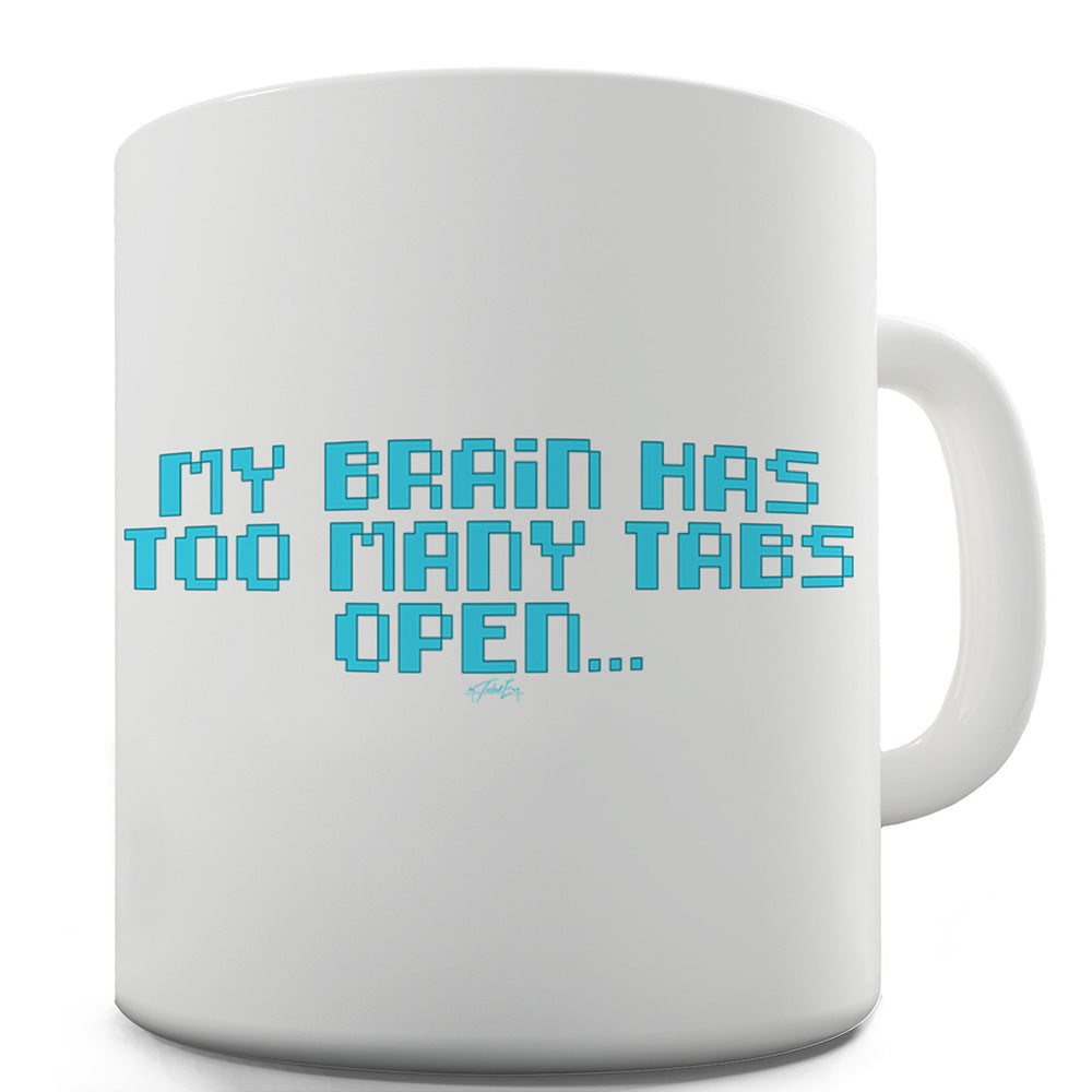 My Brain Has Too Many Tabs Open Funny Mugs For Women