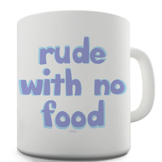 Rude With No Food Ceramic Mug Slogan Funny Cup