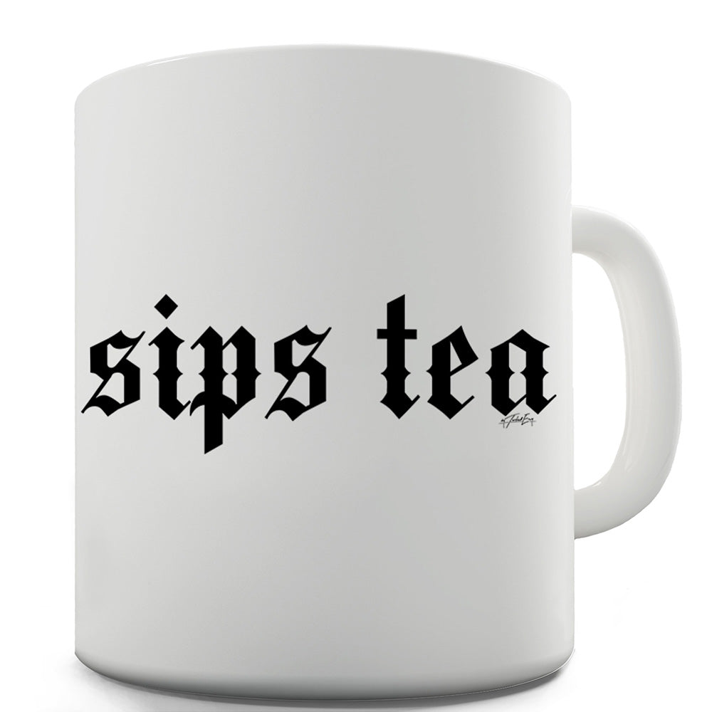 Sips Tea Funny Mugs For Friends