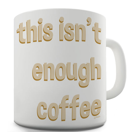 This Isn't Enough Coffee Funny Mugs For Men