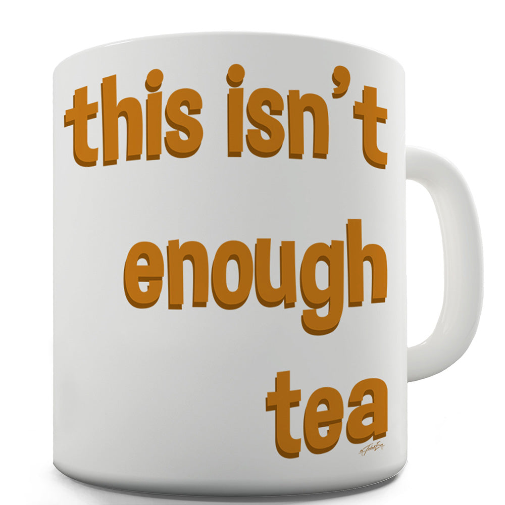 This Isn't Enough Tea Funny Coffee Mug