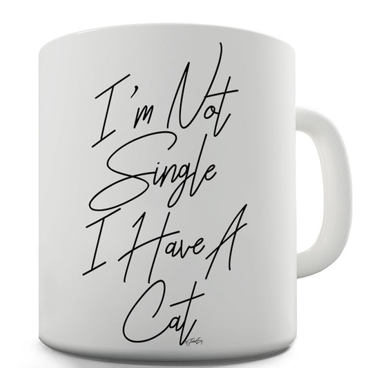 I'm Not Single I Have A Cat Ceramic Mug Slogan Funny Cup