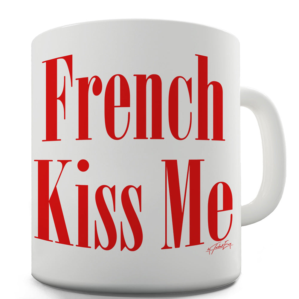 French Kiss Me Funny Coffee Mug