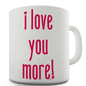 I Love You More Funny Mugs For Men