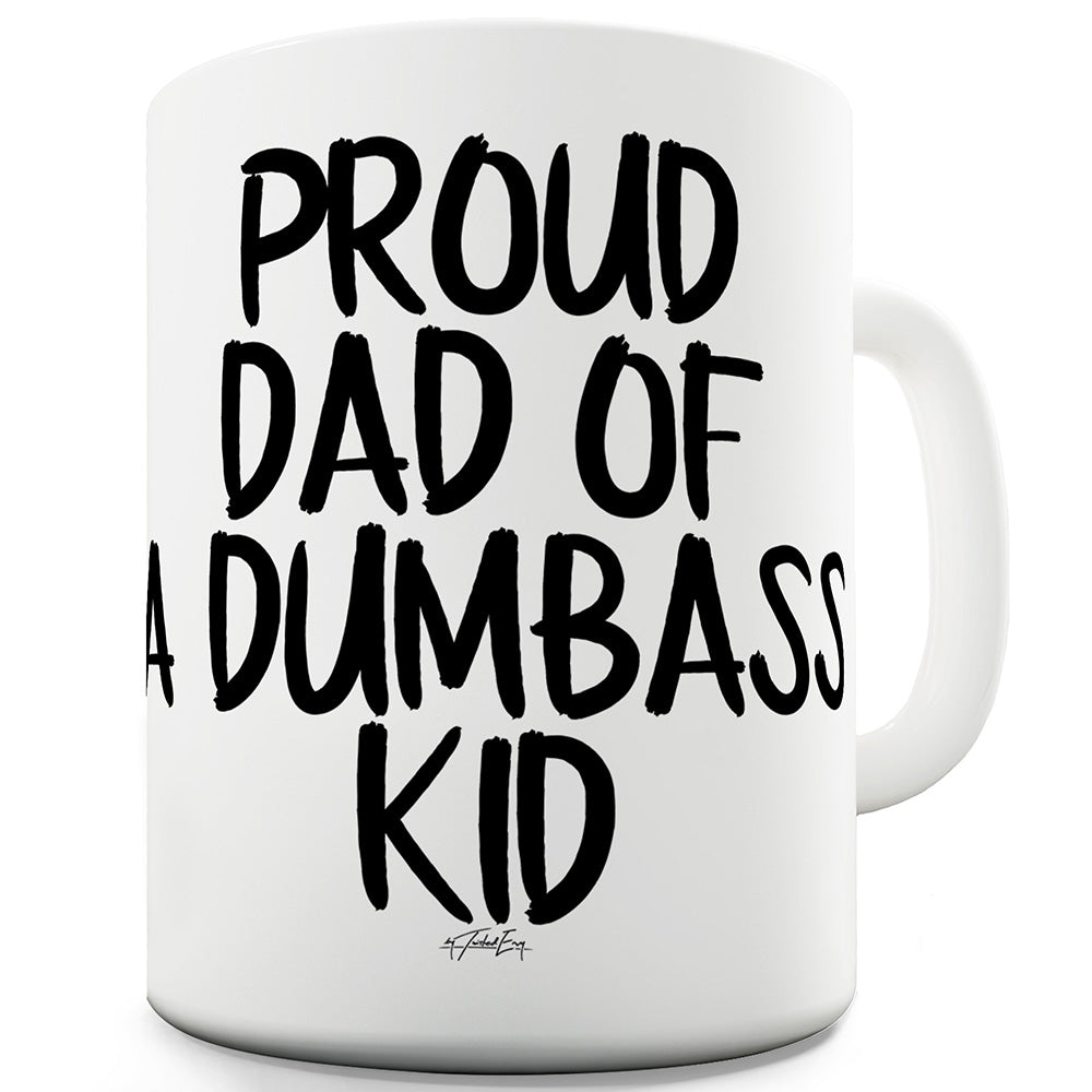 Proud Dad Of A Dumbass Kid Ceramic Novelty Gift Mug