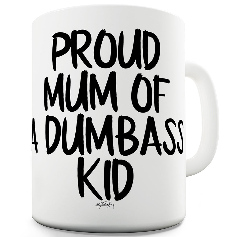 Proud Mum Of A Dumbass Kid Ceramic Mug Slogan Funny Cup