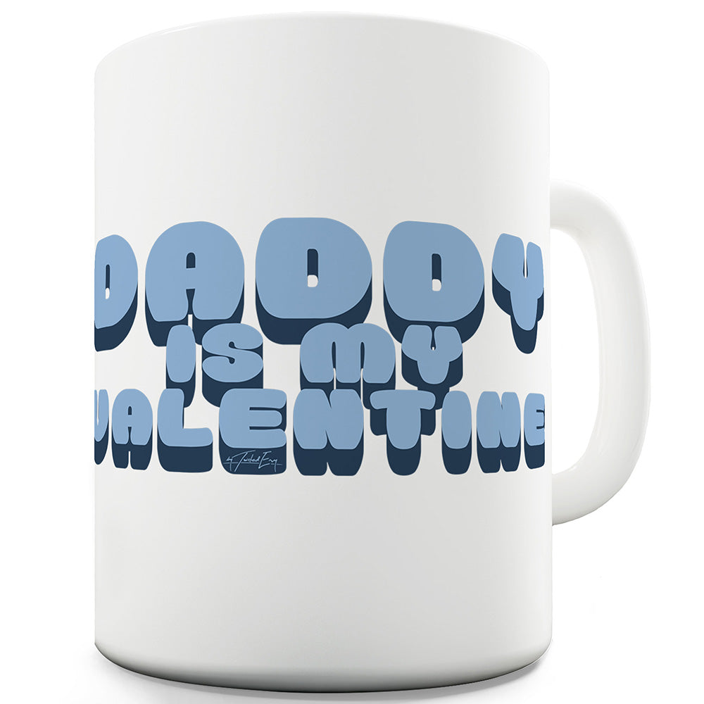Daddy Is My Valentine Funny Mugs For Men Rude