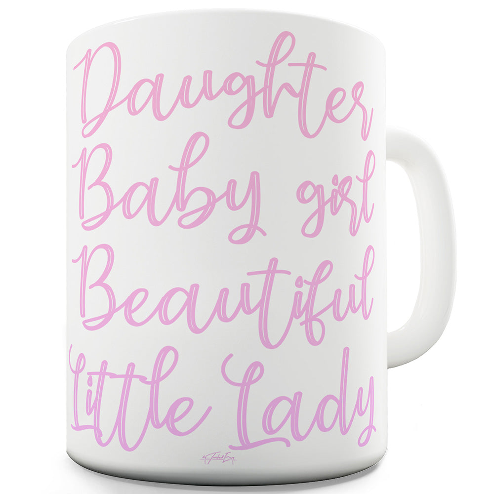 Daughter Baby Girl Beautiful Little Lady Mug - Unique Coffee Mug, Coffee Cup