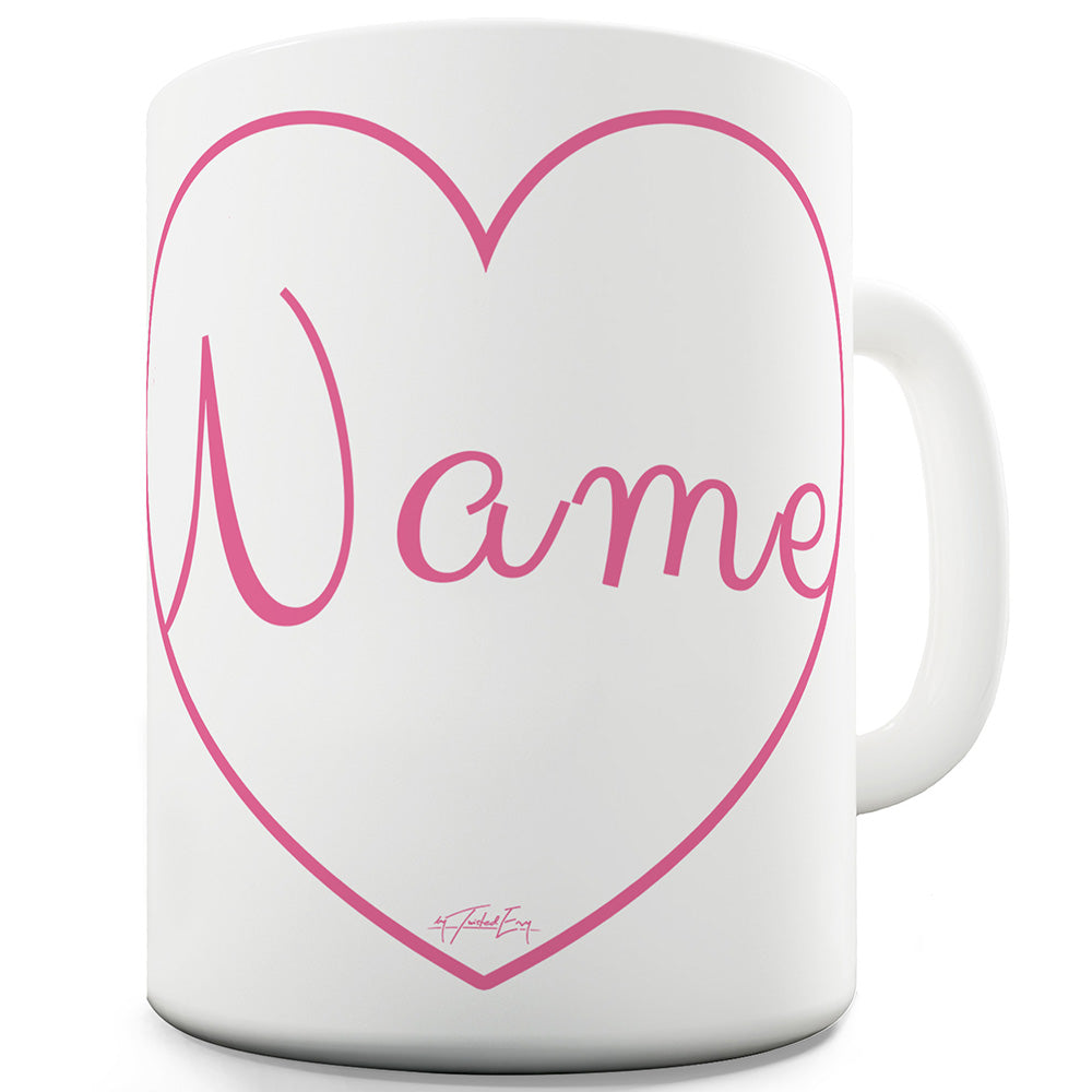 Heart Name Personalised Funny Mug
