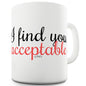 I Find You Acceptable Funny Mug