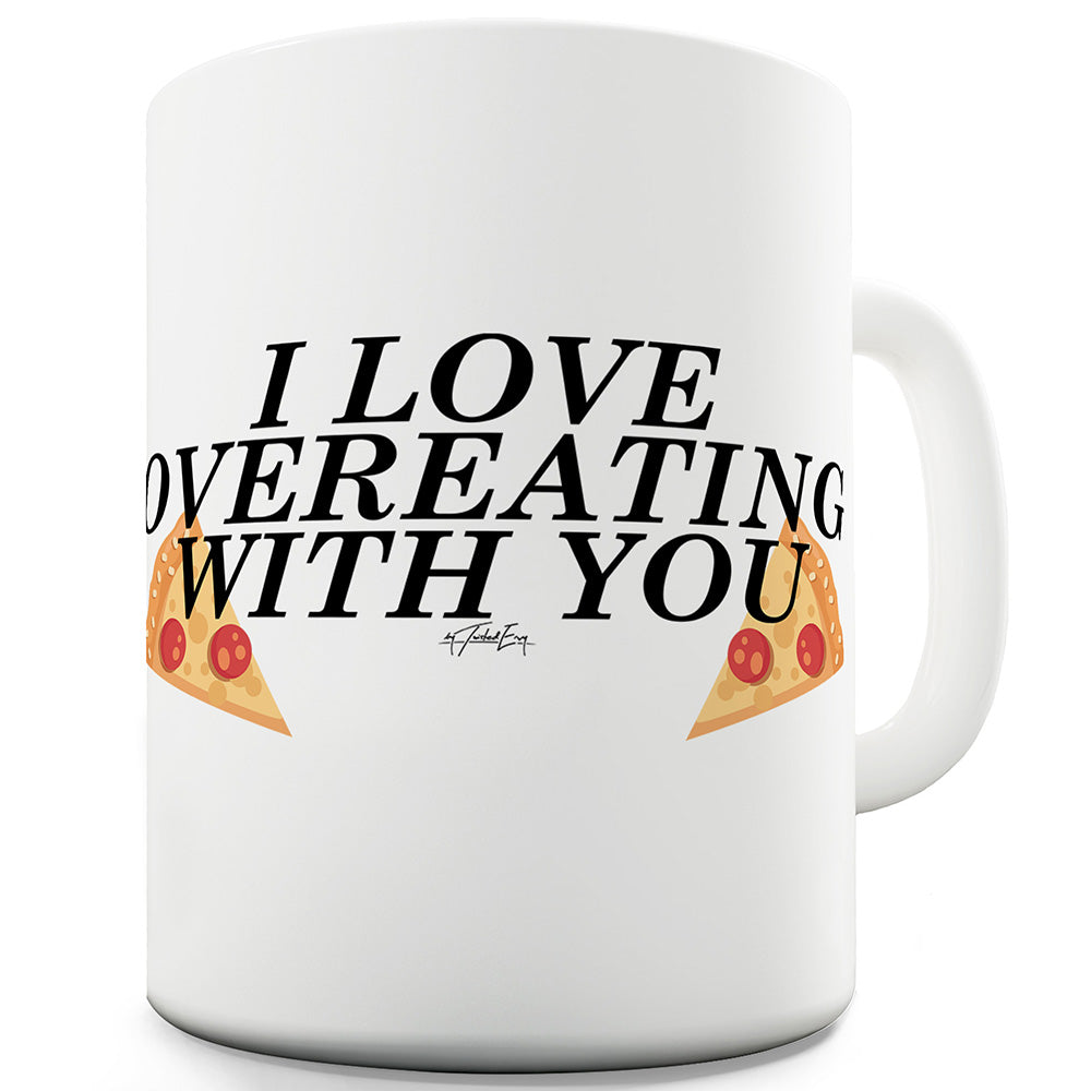 I Love Overeating With You Ceramic Novelty Gift Mug