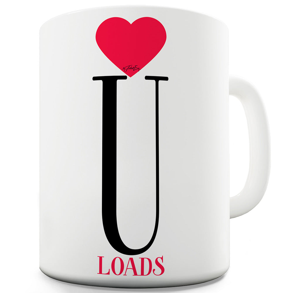 Love U Loads Funny Mugs For Men