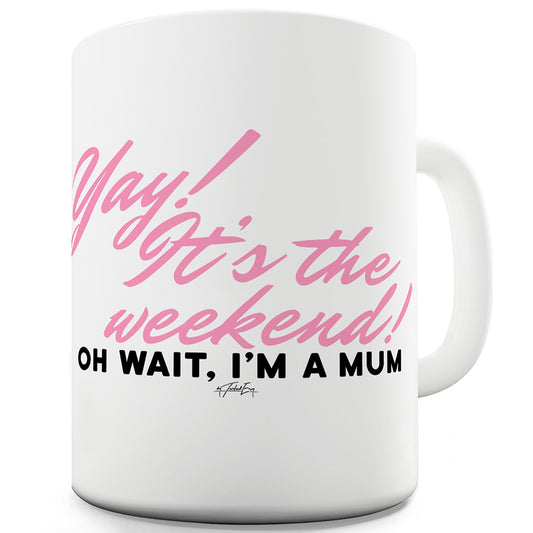 Yay! It's The Weekend Funny Mugs For Women