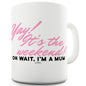 Yay! It's The Weekend Funny Mugs For Women