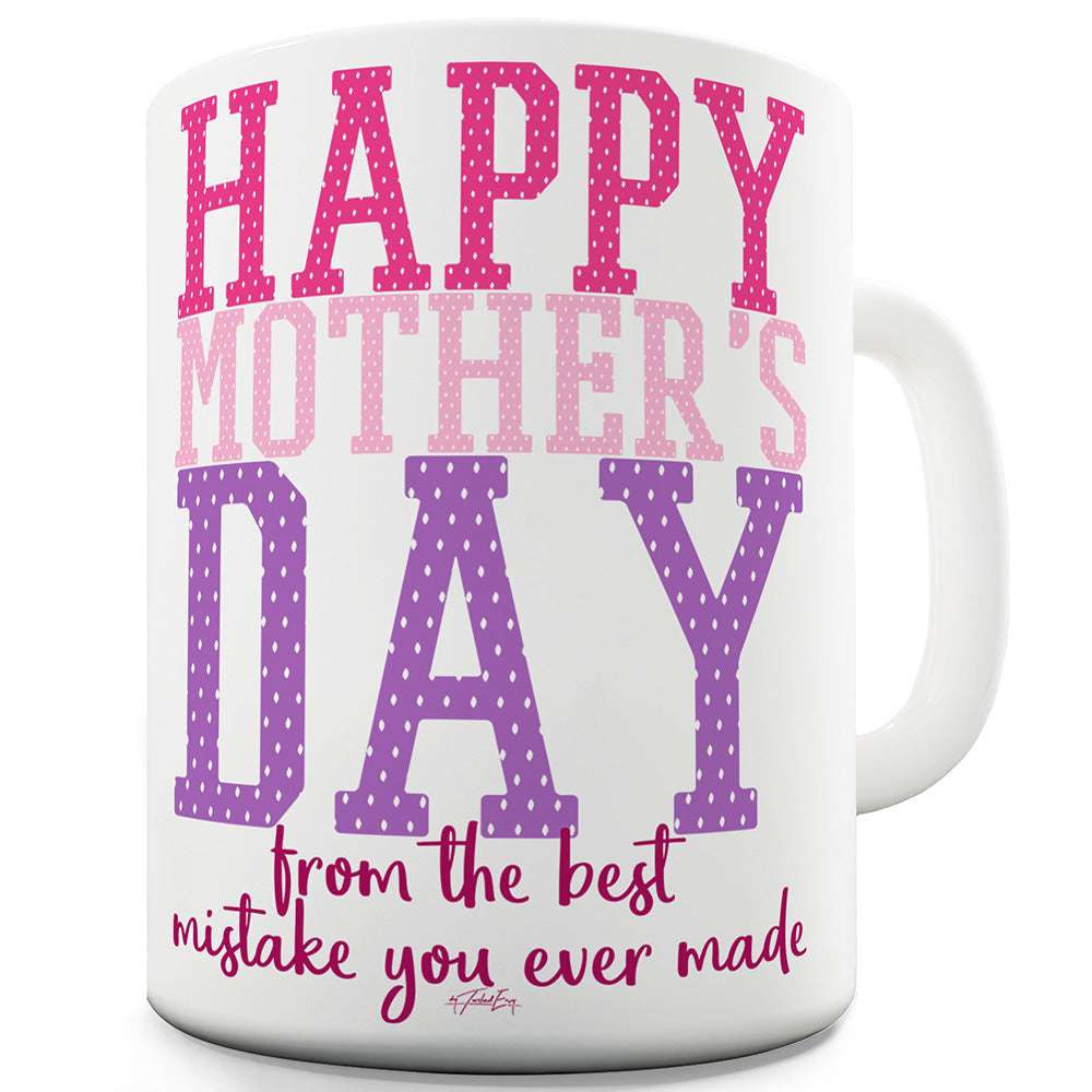 The Best Mistake Happy Mother's Day Funny Mugs For Work