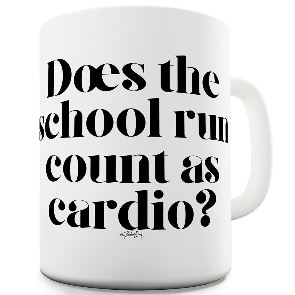 Does The School Run Count As Cardio Mug - Unique Coffee Mug, Coffee Cup