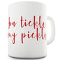 You Tickle My Pickle Ceramic Novelty Mug