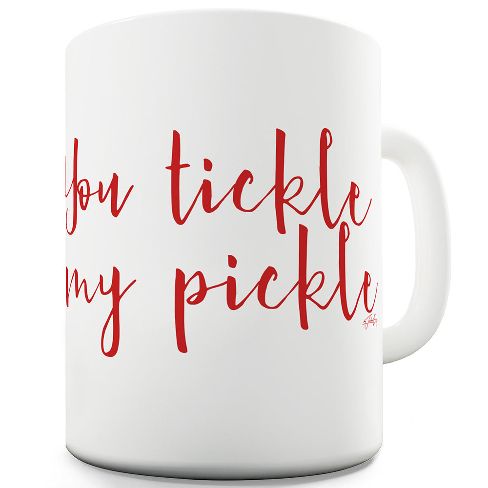 You Tickle My Pickle Ceramic Novelty Mug