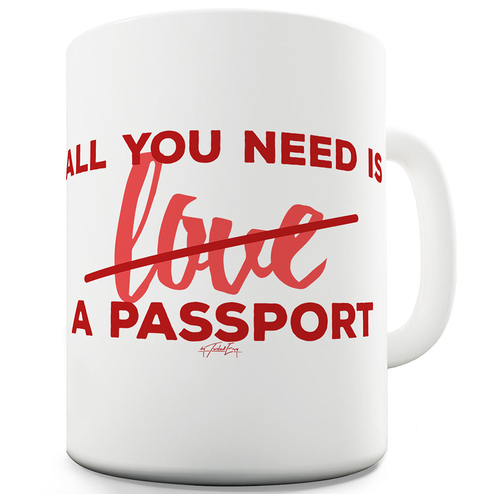 All You Need Is A Passport Funny Coffee Mug