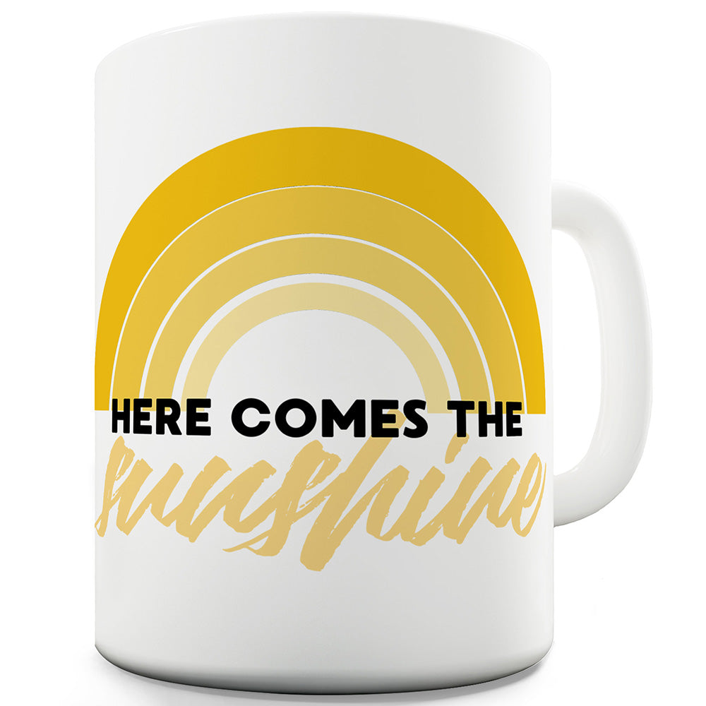 Here Comes The Sunshine Mug - Unique Coffee Mug, Coffee Cup