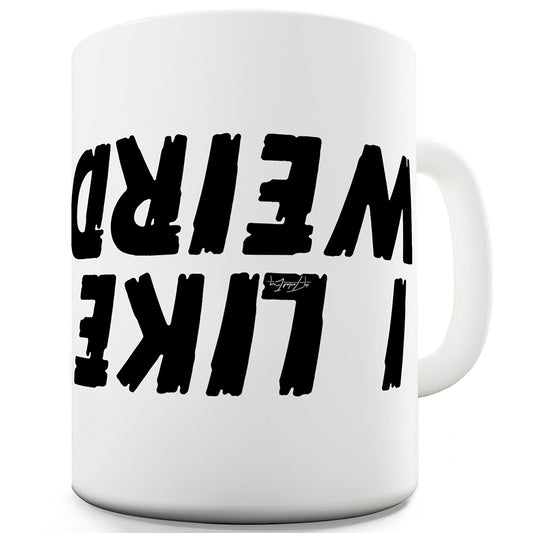 I Like Weird Funny Mugs For Men Rude