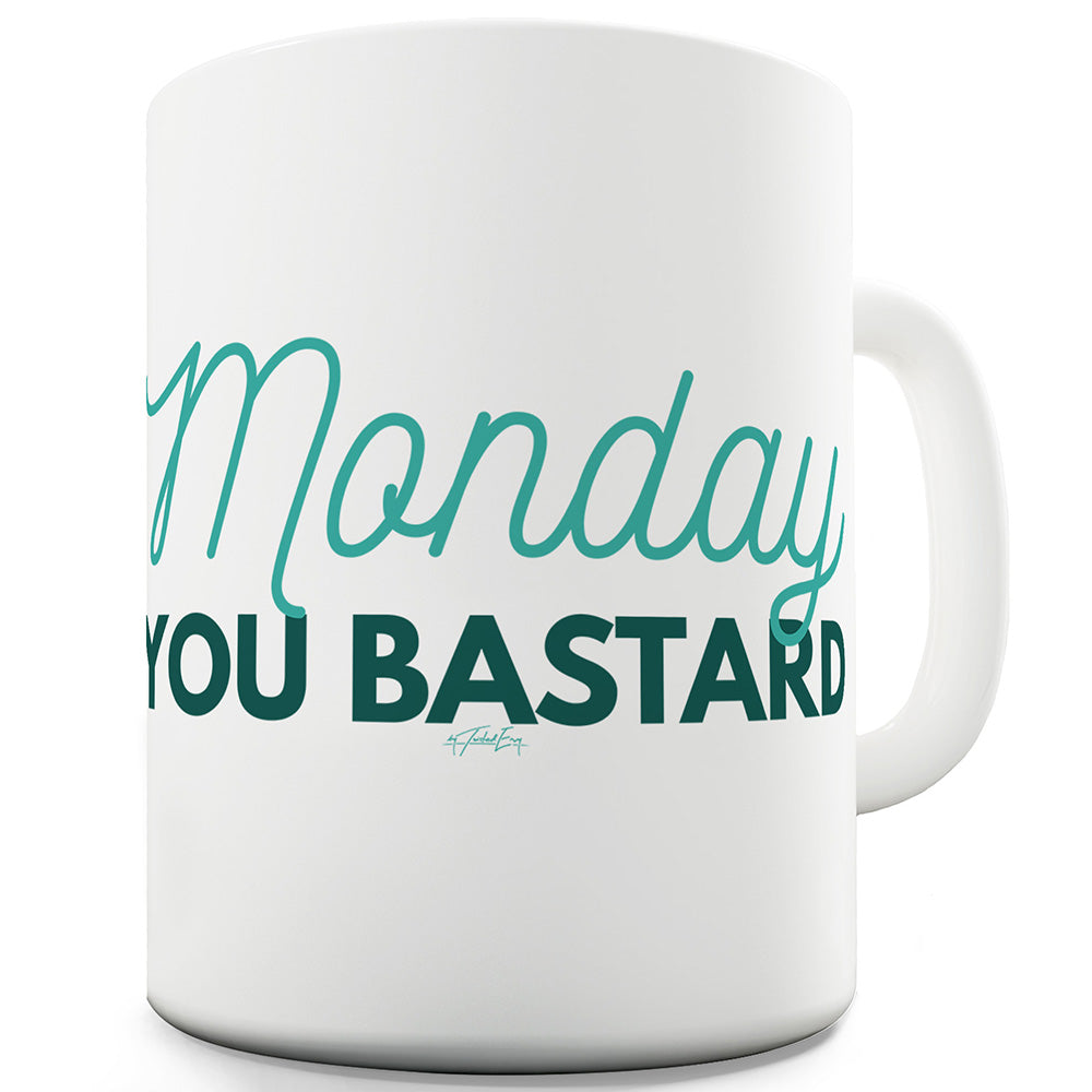 Monday You B#st#rd Funny Coffee Mug