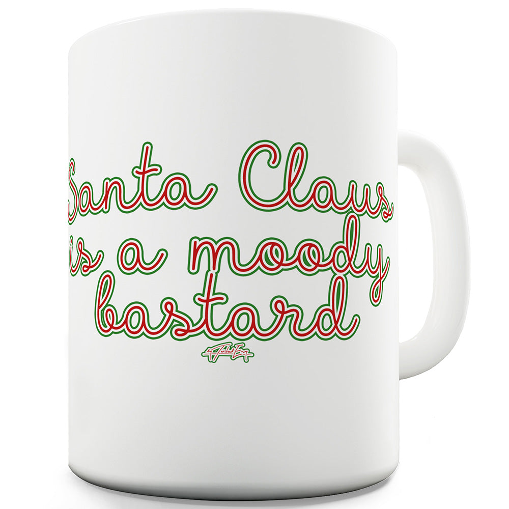 Santa Claus Is A Moody B#st#rd Ceramic Mug