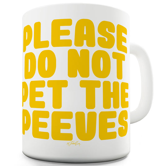 Please Do Not Pet The Peeves Funny Coffee Mug