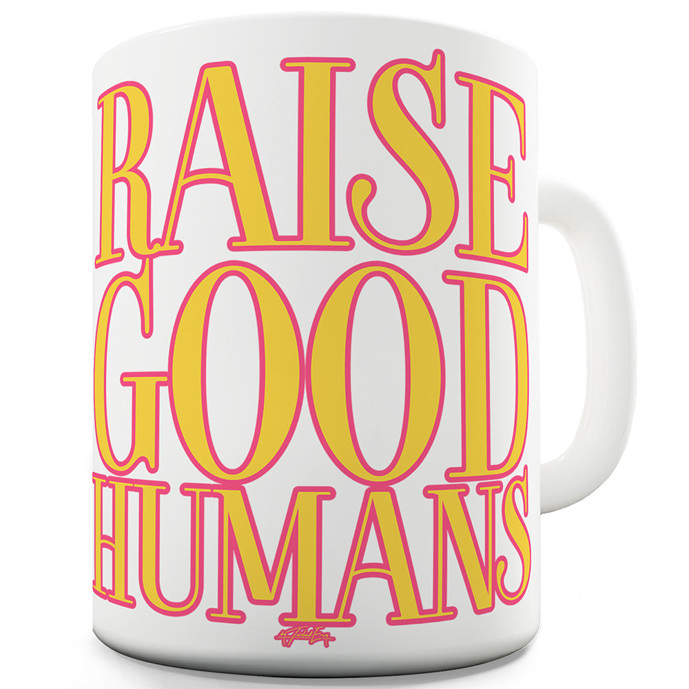 Raise Good Humans Funny Mugs For Dad