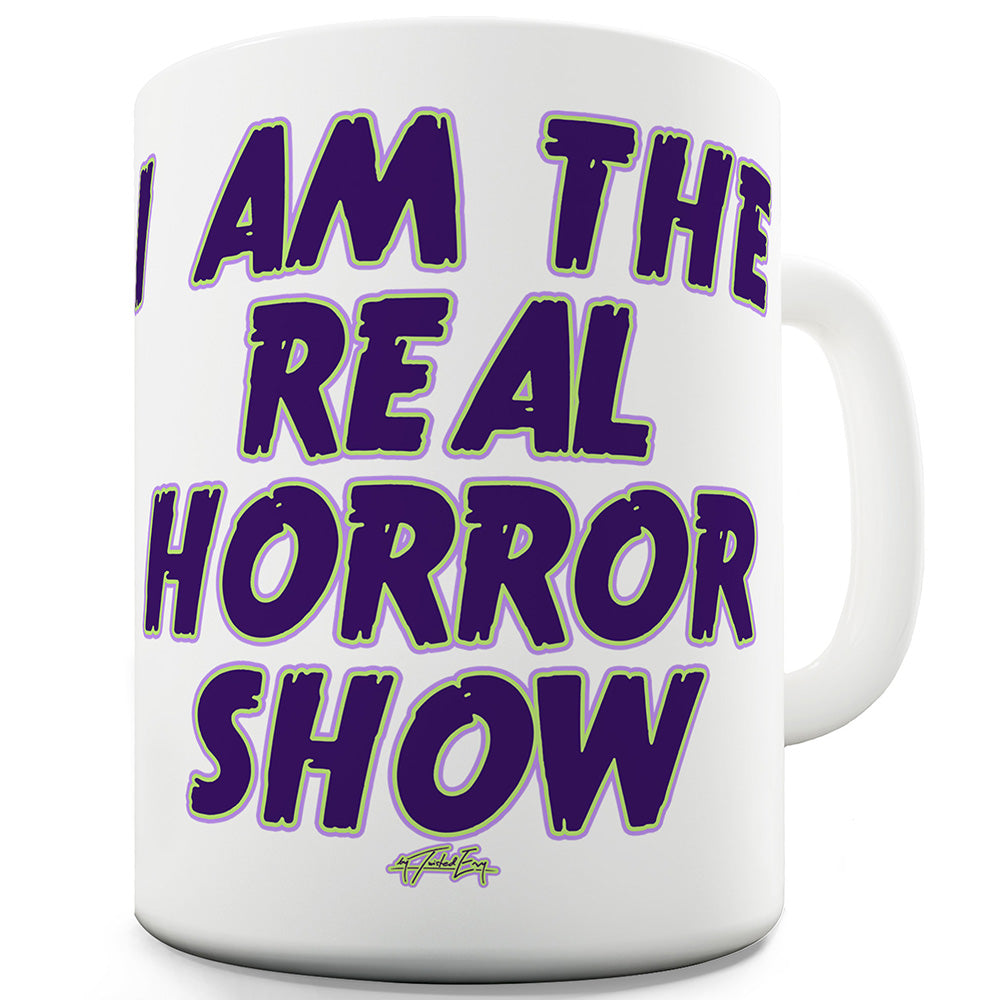 I Am The Real Horror Show Funny Mugs For Dad