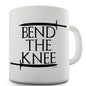 Bend The Knee Ceramic Novelty Mug