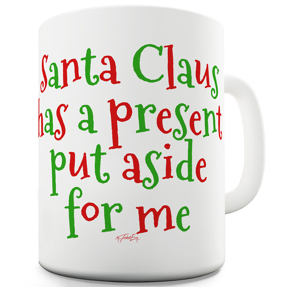 Santa Claus Has A Present For Me Ceramic Novelty Mug