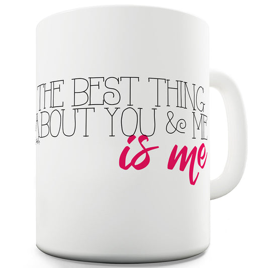 The Best Thing Is Me Funny Mugs For Men