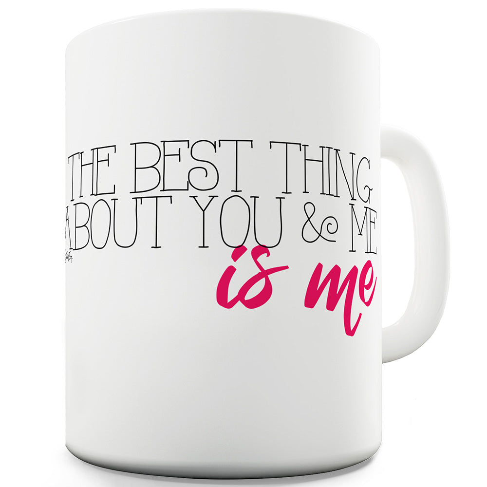 The Best Thing Is Me Funny Mugs For Men