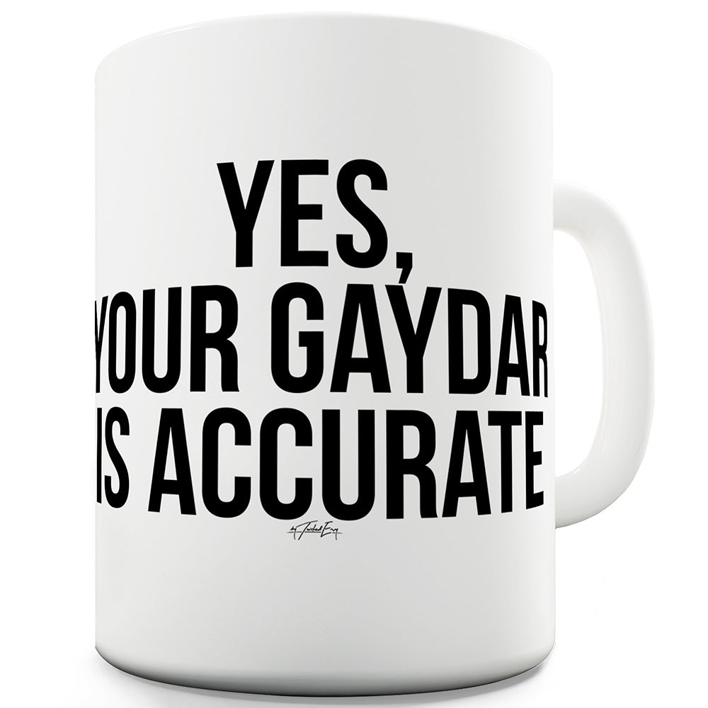 Your Gaydar Is Accurate Ceramic Novelty Gift Mug