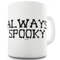 Always Spooky Funny Mugs For Dad