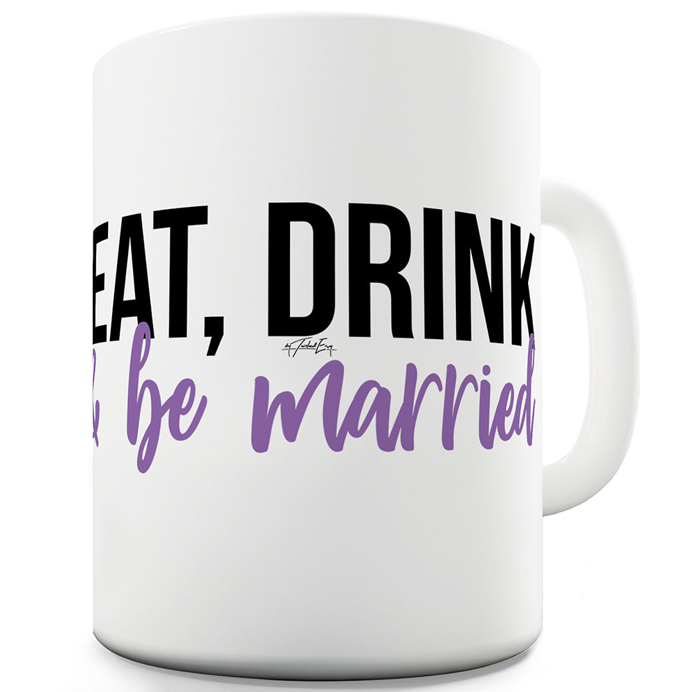 Eat Drink And Be Married Ceramic Tea Mug