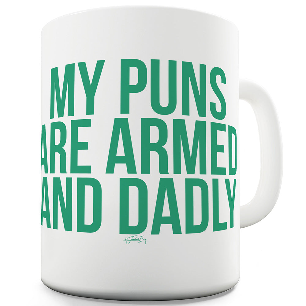 My Puns Are Armed And Dadly Funny Mugs For Dad