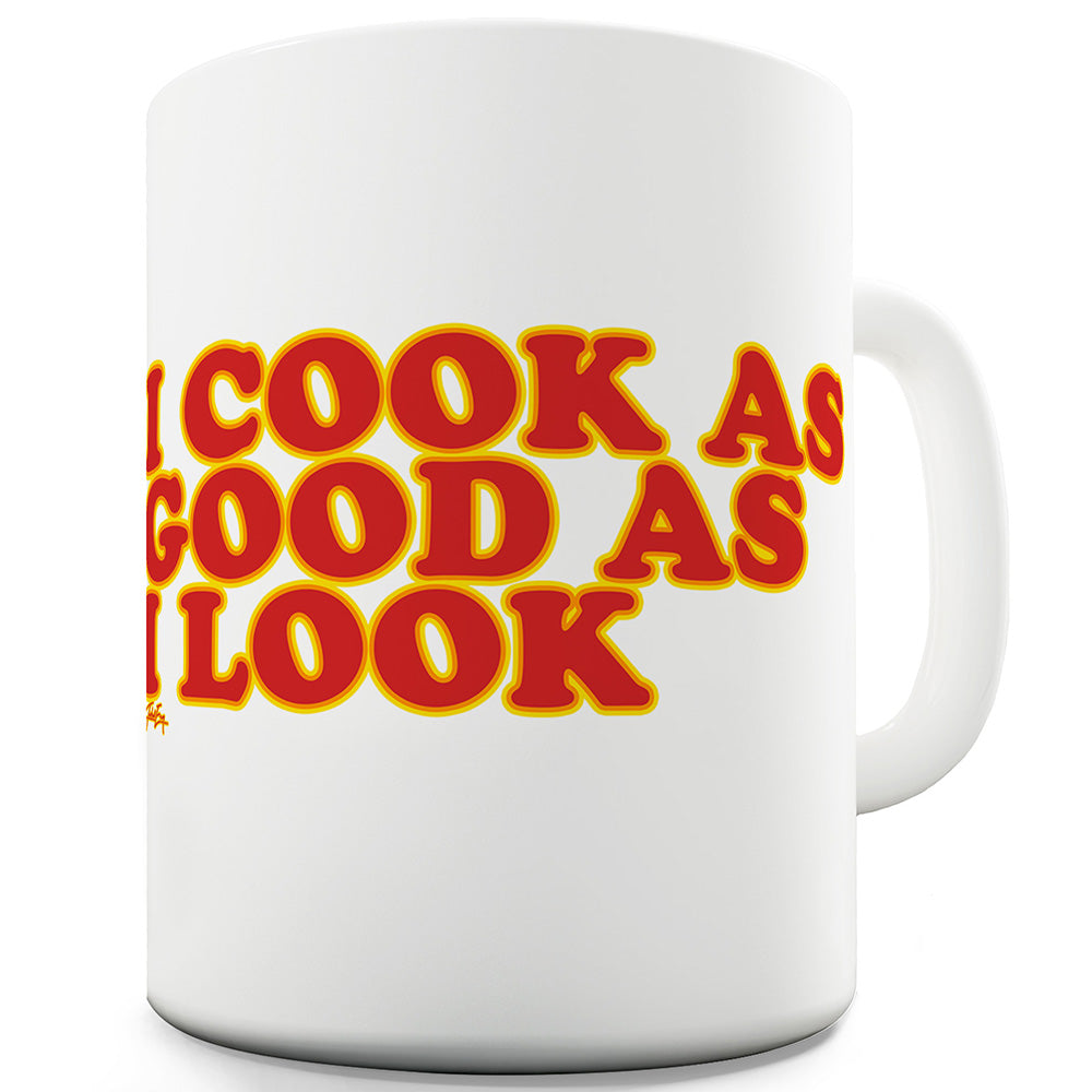 I Cook As Good As I Look Funny Novelty Mug Cup