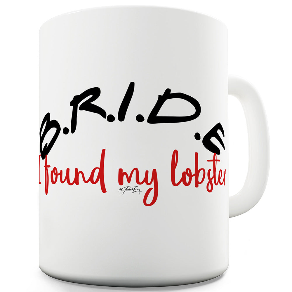 B.R.I.D.E I Found My Lobster Ceramic Novelty Gift Mug