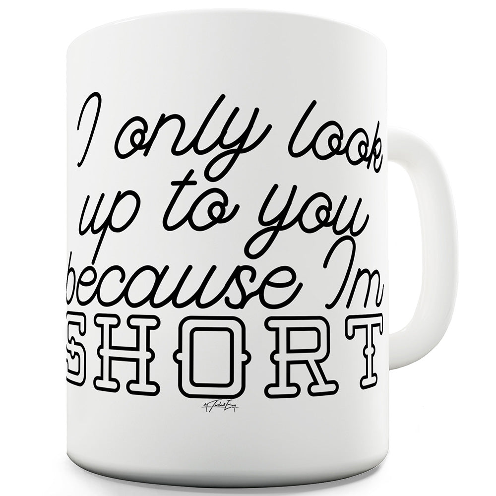 Because I'm Short Funny Mug