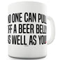 No One Can Pull Off A Beer Belly Funny Mugs For Friends