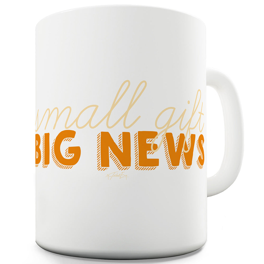 Small Gifts Big News Funny Coffee Mug
