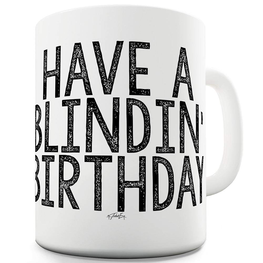Have A Blindin' Birthday Ceramic Funny Mug