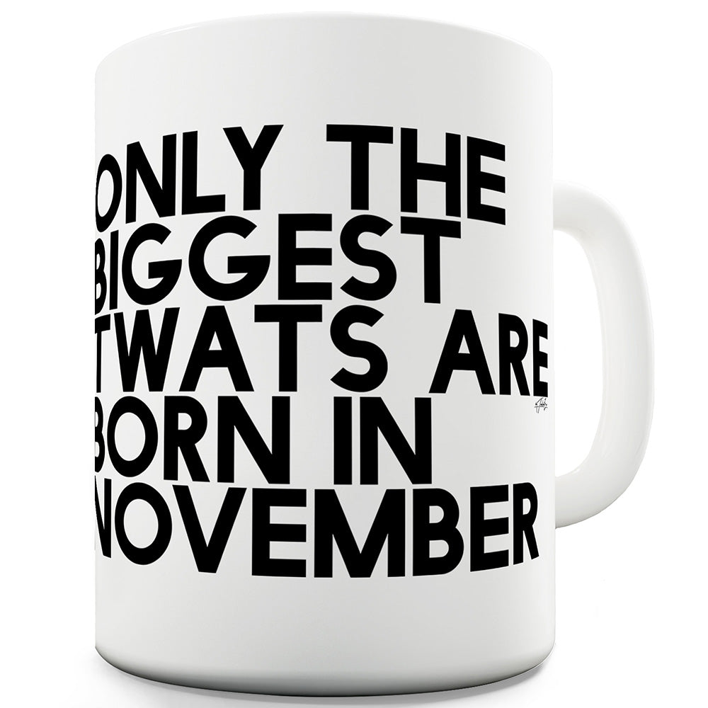 Only The Biggest Tw#ts Are Born In November Ceramic Mug