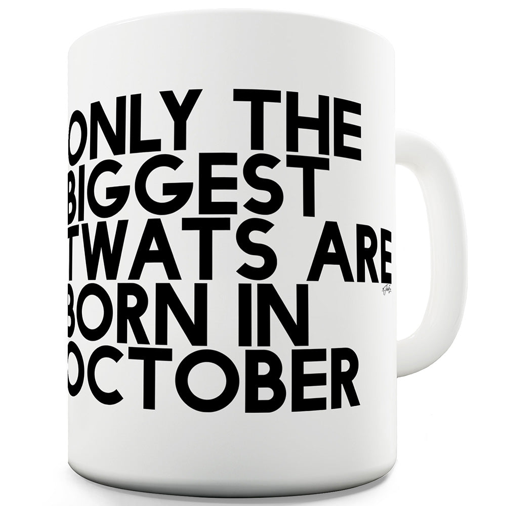 Only The Biggest Tw#ts Are Born In October Funny Mugs For Friends