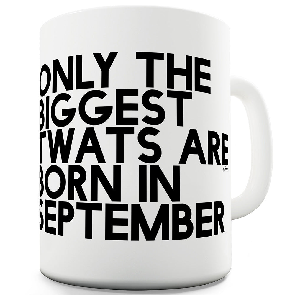Only The Biggest Tw#ts Are Born In September Funny Novelty Mug Cup
